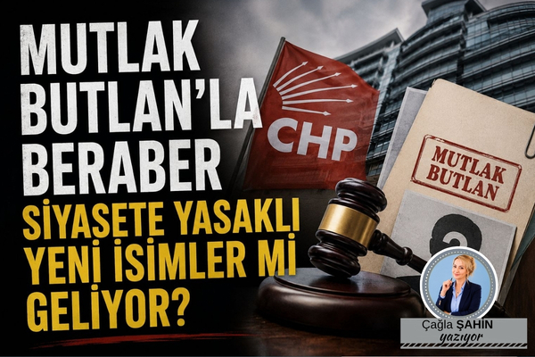 MUTLAK BUTLAN’LA BERABER SİYASETE YASAKLI İSİMLER Mİ GELİYOR? 