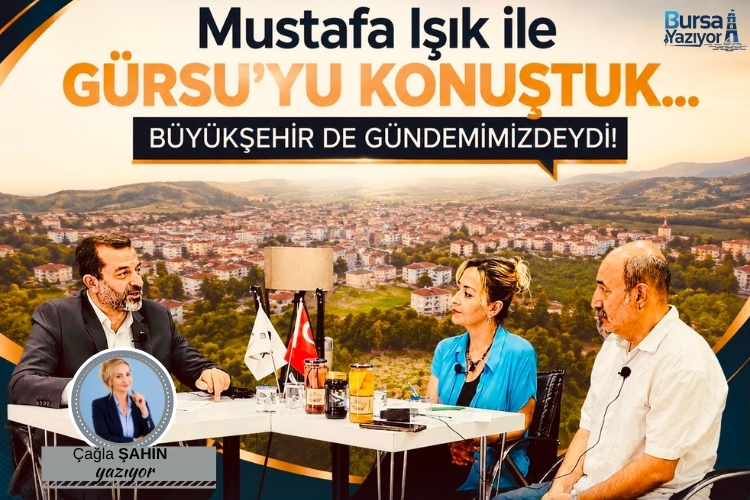 Mustafa Işık ile Gürsu’yu Konuştuk… Büyükşehir de Gündemimizdeydi!