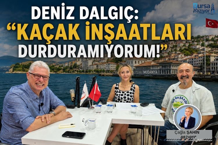 DENİZ DALGIÇ: “KAÇAK İNŞAATLARI DURDURAMIYORUM!”