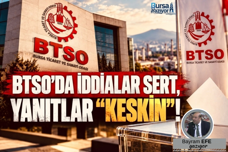 BTSO’DA İDDİALAR SERT, YANITLAR “KESKİN”!
