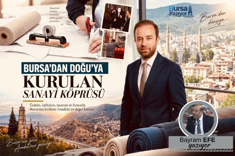 BURSA’DAN DOĞU’YA KURULAN SANAYİ KÖPRÜSÜ