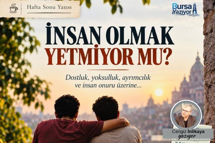 İNSAN OLMAK YETMİYOR MU?