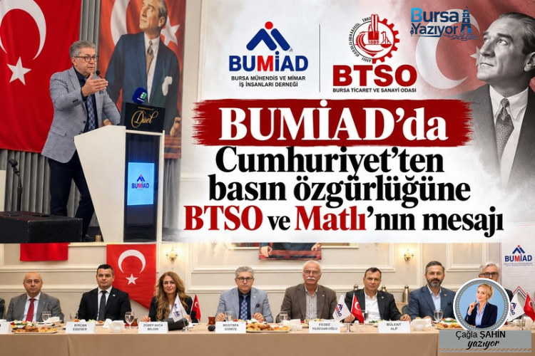 BUMİAD’DA CUMHURİYET’TEN BASIN ÖZGÜRLÜĞÜNE, BTSO VE MATLI’NIN MESAJI!