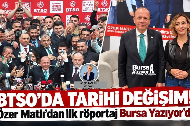 BTSO’DA TARİHİ DEĞİŞİM! ÖZER MATLI’DAN İLK RÖPORTAJ BURSA YAZIYOR’A!