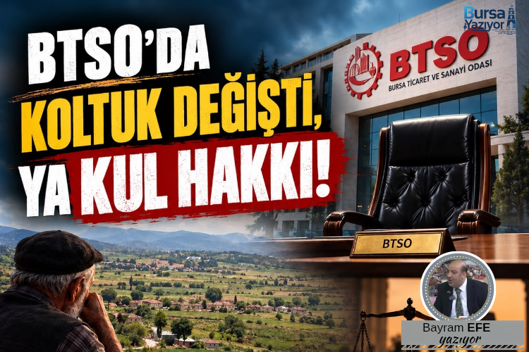 BTSO’DA KOLTUKLAR DEĞİŞTİ, YA KUL HAKKI!