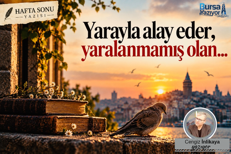 YARAYLA ALAY EDER, YARALANMAMIŞ OLAN…