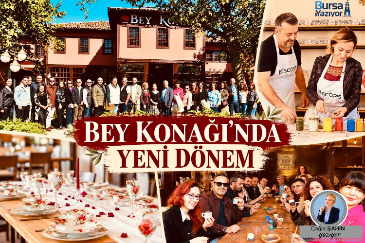 BURSA’NIN KÖKLÜ MEKANI BEY KONAĞI’NDA YENİ DÖNEM!